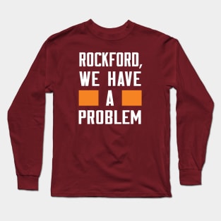 Rockford - We Have A Problem Long Sleeve T-Shirt